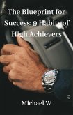 The Blueprint for Success: 9 Habits of High Achievers (eBook, ePUB)