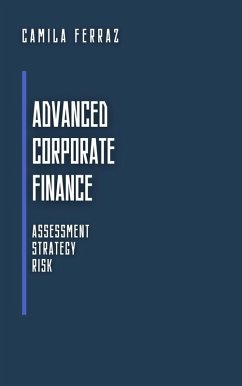 Advanced Corporate Finance: Assessment, Strategy and Risk (Modern Economics: Book Series for Beginners and Professionals) (eBook, ePUB) - Ferraz, Camila