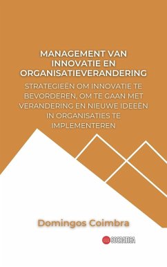 Management van innovatie en organisatieverandering: Strategieën om innovatie te bevorderen, om te gaan met verandering en nieuwe ideeën in organisaties te implemeteren (Administratie: De wetenschap van het beheren van middelen) (eBook, ePUB) - Coimbra, Domingos