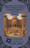Beyond the Veil of Illusion: A Spiritual Odyssey through the Deccan Plateau (eBook, ePUB) Beyond the Veil of Illusion: A Spiritual Odyssey through the Deccan Plateau (eBook, ePUB)
