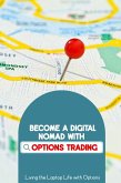 Become a Digital Nomad with Options Trading: Living the Laptop Life with Options (Financial Freedom, #262) (eBook, ePUB)