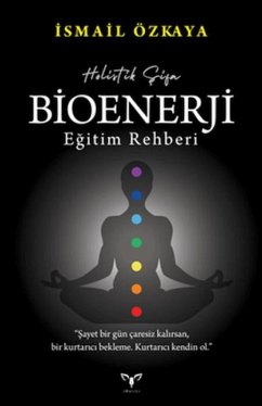 Holistik Sifa - Bioenerji Egitim Rehberi - Özkaya, Ismail