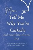 Mom, Tell Me Why You're Catholic and Everything Else You Love Mom, Tell Me Why You're Catholic and Everything Else You Love