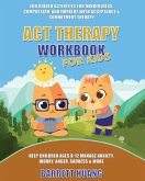 ACT Therapy Workbook for Kids ACT Therapy Workbook for Kids