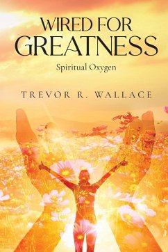 WIRED FOR GREATNESS - Wallace, Pastor Trevor R.