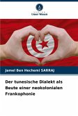 Der tunesische Dialekt als Beute einer neokolonialen Frankophonie Der tunesische Dialekt als Beute einer neokolonialen Frankophonie