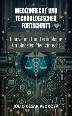 Medizinrecht Und Technologischer Fortschritt: Innovation Und Technologie Im Globalen Medizinrecht (Globales Medizinrecht: Grundlagen, Verantwortung und Innovation) (eBook, ePUB) - Pedrosa, Júlio César