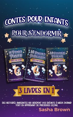 Contes pour enfants pour s'endormir 3 livres en 1: Des histoires amusantes qui aideront vos enfants à mieux dormir tout en apprenant de précieuses leçons. (eBook, ePUB) - Brown, Sasha