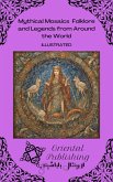 Mythical Mosaics: Folklore and Legends from Around the World (eBook, ePUB) Mythical Mosaics: Folklore and Legends from Around the World (eBook, ePUB)