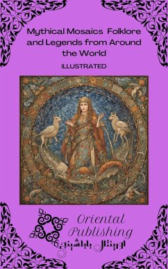 Mythical Mosaics: Folklore and Legends from Around the World (eBook, ePUB) - Publishing, Oriental