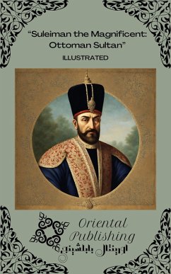 Suleiman the Magnificent Ottoman Sultan (eBook, ePUB) - Publishing, Oriental