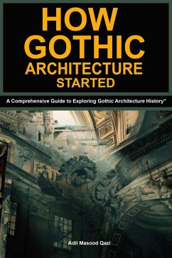 How Gothic Architecture Started: A Comprehensive Guide to Exploring Gothic Architecture History