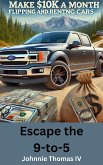 Escape the 9 to 5 Make $10k a Month Flipping and Renting Cars (eBook, ePUB) Escape the 9 to 5 Make $10k a Month Flipping and Renting Cars (eBook, ePUB)