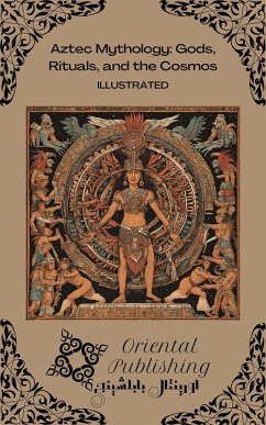 Cover Aztec Mythology: Gods, Rituals, and the Cosmos (eBook, ePUB)