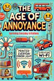 The Age of Annoyance: Surviving Everyday Irritations (eBook, ePUB) The Age of Annoyance: Surviving Everyday Irritations (eBook, ePUB)