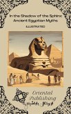 In the Shadow of the Sphinx: Ancient Egyptian Myths (eBook, ePUB) In the Shadow of the Sphinx: Ancient Egyptian Myths (eBook, ePUB)