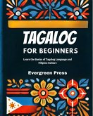 Tagalog for Beginners: Learn the Basics of Tagalog Language and Filipino Culture (eBook, ePUB)