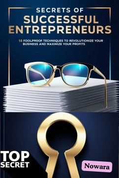Secrets of Successful Entrepreneurs: 10 Foolproof Techniques to Revolutionize Your Business and Maximize Your Profits (eBook, ePUB) - Nouwara