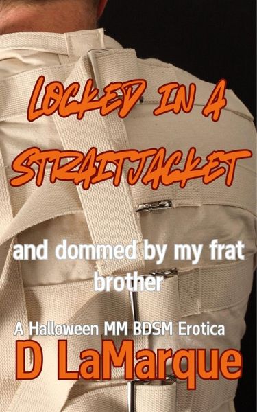 Locked in a Straitjacket and Dommed by my Frat Brother (Halloween MM Kink BDSM bondage erotica, #1) (eBook, ePUB)