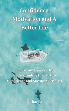 Cover Confidence, Motivation and A Better Life (eBook, ePUB)
