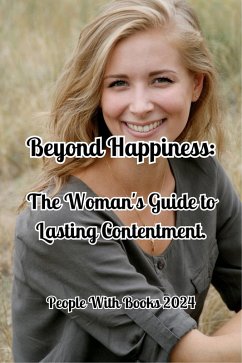 Beyond Happiness: The Woman's Guide to Lasting Contentment. (eBook, ePUB) - Books, People With