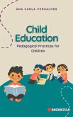 Child Education: Pedagogical Practices for Children (Innovative Education: Strategies, Challenges, and Solutions in Pedagogy) (eBook, ePUB)
