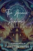 The Arcane Academy - The Shattered Veil The Arcane Academy - The Shattered Veil
