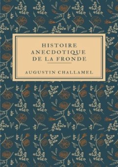 Histoire anecdotique de la Fronde Histoire anecdotique de la Fronde