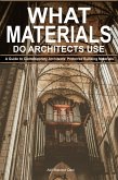 What Materials Do Architects Use: A Guide to Contemporary Architects' Preferred Building Materials (eBook, ePUB) What Materials Do Architects Use: A Guide to Contemporary Architects' Preferred Building Materials (eBook, ePUB)