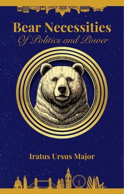 Bear Necessities of Politics and Power (eBook, ePUB) - Major, Iratus Ursus