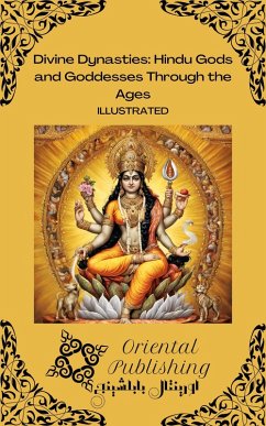 Divine Dynasties: Hindu Gods and Goddesses Through the Ages (eBook, ePUB) - Publishing, Oriental