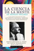 La Ciencia De La Mente De Ernest Holmes (Colección NUevo Pensamiento Para el Siglo 21) (eBook, ePUB) La Ciencia De La Mente De Ernest Holmes (Colección NUevo Pensamiento Para el Siglo 21) (eBook, ePUB)