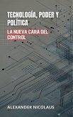 Tecnología, Poder Y Política: La Nueva Cara Del Control (Desafíos Globales Contemporáneos: Política, Sociedad y Poder en el Siglo XXI, #1) (eBook, ePUB)