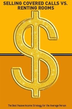 Selling Covered Calls vs. Renting Rooms: The Best Passive Income Strategy for the Average Person (Financial Freedom, #253) (eBook, ePUB) - King, Joshua