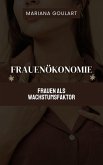 Frauenökonomie: Frauen als Wachstumsfaktor (Frauenwirtschaft: Ermächtigung von Frauen, Transformation der Wirtschaften) (eBook, ePUB) Frauenökonomie: Frauen als Wachstumsfaktor (Frauenwirtschaft: Ermächtigung von Frauen, Transformation der Wirtschaften) (eBook, ePUB)
