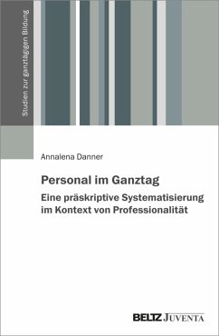 Personal im Ganztag - Eine präskriptive Systematisierung im Kontext von Professionalität (eBook, ePUB) - Danner, Annalena