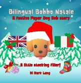 Bilingual Bobbo Natale (The Bilingual Paper Dog Bob Series (English & Italian)) (eBook, ePUB) Bilingual Bobbo Natale (The Bilingual Paper Dog Bob Series (English & Italian)) (eBook, ePUB)