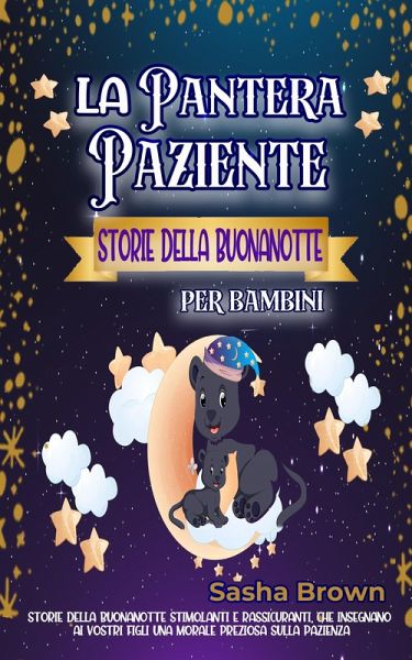 La Pantera Paziente: Storie della buonanotte per bambini (animali e valori: il successo) (eBook, ePUB)