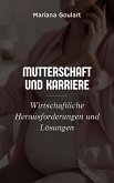 Mutterschaft und Karriere: Wirtschaftliche Herausforderungen und Lösungen (Frauenwirtschaft: Ermächtigung von Frauen, Transformation der Wirtschaften) (eBook, ePUB) Mutterschaft und Karriere: Wirtschaftliche Herausforderungen und Lösungen (Frauenwirtschaft: Ermächtigung von Frauen, Transformation der Wirtschaften) (eBook, ePUB)