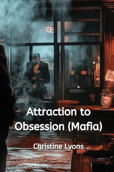 Attraction to Obsession (Mafia) Attraction to Obsession (Mafia)