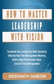 How to Master Leadership with Vision (Learning How to Lead, #10) (eBook, ePUB)