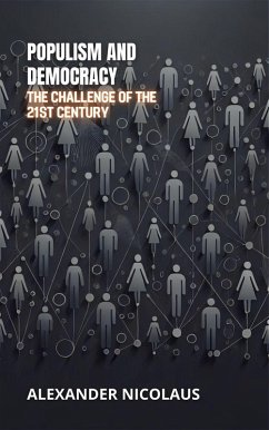 Populism and Democracy: The Challenge of the 21st Century (Contemporary Global Challenges: Politics, Society, and Power in the 21st Century) (eBook, ePUB) - Nicolaus, Alexander