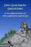 Zehn Gute-Nacht-Geschichten: 10 Kurzeschchten für eine angenehme Nachtruhe (eBook, ePUB)