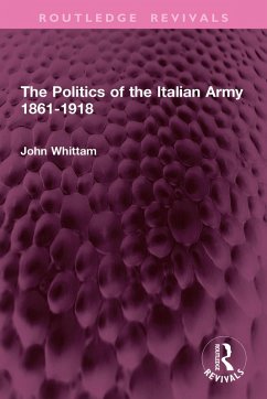 Cover The Politics of the Italian Army 1861-1918 (eBook, PDF)
