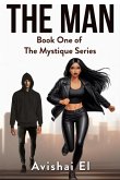 The Man (The Mystique Series, #1) (eBook, ePUB) The Man (The Mystique Series, #1) (eBook, ePUB)