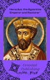 Heraclius, the Byzantine Emperor and Restorer (eBook, ePUB)