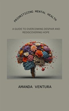 Prioritizing Mental Health: A Guide to Overcoming Despair and Rediscovering Hope (eBook, ePUB) - Ventura, Amanda