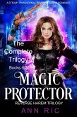 Magic Protector - Complete Trilogy Books 1-3 (A Steamy Paranormal Reverse Harem Romance) (eBook, ePUB) Magic Protector - Complete Trilogy Books 1-3 (A Steamy Paranormal Reverse Harem Romance) (eBook, ePUB)