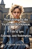 Heartstrings of the Victorian Workhouse. A Tale of Love, Courage, and Redemption (eBook, ePUB)