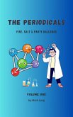 The Periodicals Volume 1 - Fire, Salt & Party Balloons. (eBook, ePUB) The Periodicals Volume 1 - Fire, Salt & Party Balloons. (eBook, ePUB)